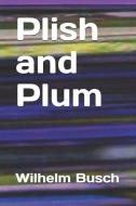 Plish and Plum di Wilhelm Busch edito da INDEPENDENTLY PUBLISHED