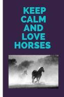 Keep Calm and Love Horses: Lined Journal / Notebooks 120 Pages (6 X 9) di . Rs Publishers edito da INDEPENDENTLY PUBLISHED