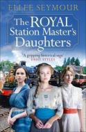 The Royal Station Master's Daughters di Ellee Seymour edito da Bonnier Zaffre