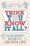 Think You Know it All? di Daniel Smith edito da Michael O'Mara Books Ltd