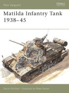 The Matilda Infantry Tank 1938-1945 di David Fletcher edito da Bloomsbury Publishing PLC