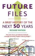 Future Files: A Brief History of the Next 50 Years di Richard Watson edito da Nicholas Brealey Publishing