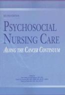 Psychosocial Nursing Care Along the Cancer Continuum edito da Oncology Nursing Society
