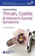 Understanding Thrush, Cystitis & Women\'s Genital Symptoms di Caroline J. Bradbeer edito da Family Doctor Publications Ltd