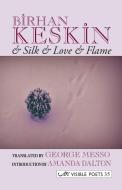 & Silk & Love & Flame. Birhan Keskin di Birhan Keskin edito da Arc Publications