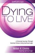 Dying to Live di Helen K. Emms edito da Live It