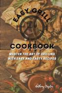 Easy Grill Cookbook di Anthony Taylor edito da AICEM LTD