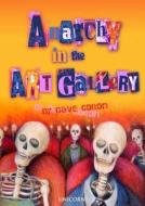 Anarchy In The Art Gallery di Dr Dave Colton edito da Unicorn Publishing Group