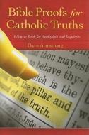 Bible Proofs for Catholic Truths: A Source Book for Apologists and Inquirers di Dave Armstrong edito da Sophia Institute Press