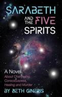 Sarabeth and the Five Spirits di Beth Gineris edito da LIGHTNING SOURCE INC