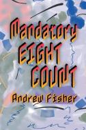 Mandatory Eight Count di Andrew Fisher edito da IPBooks