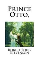 Prince Otto, di Robert Louis Stevenson edito da Createspace Independent Publishing Platform