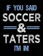 If You Said Soccer & Taters I'm in: Sketch Books for Kids - 8.5 X 11 di Dartan Creations edito da Createspace Independent Publishing Platform