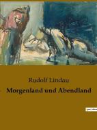 Morgenland und Abendland di Rudolf Lindau edito da Culturea