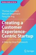 Creating A Customer Experience-Centric Startup di Thomas Suwelack, Manuel Stegemann, Feng Xia Ang edito da Springer Nature Switzerland AG