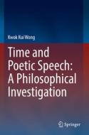 Time and Poetic Speech: A Philosophical Investigation di Kwok Kui Wong edito da Springer International Publishing