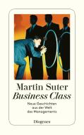 Business Class. Neue Geschichten aus der Welt des Managements di Martin Suter edito da Diogenes Verlag AG