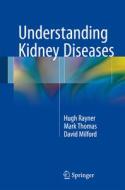 Understanding Kidney Diseases di Hugh Rayner, Mark Thomas, Steve A. Smith, David Milford edito da Springer-Verlag GmbH