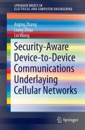 Security-Aware Device-to-Device Communications Underlaying Cellular Networks di Lei Wang, Aiqing Zhang, Liang Zhou edito da Springer International Publishing