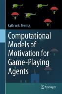 Computational Models of Motivation for Game-Playing Agents di Kathryn E. Merrick edito da Springer International Publishing