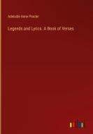 Legends and Lyrics. A Book of Verses di Adelaide Anne Procter edito da Outlook Verlag