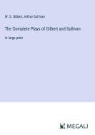 The Complete Plays of Gilbert and Sullivan di W. S. Gilbert, Arthur Sullivan edito da Megali Verlag
