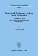 Kommunale Leistungsverwaltung im 19. Jahrhundert. di Andrea Fischer edito da Duncker & Humblot