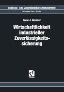 Wirtschaftlichkeit Industrieller Zuverlässigkeitssicherung di Franz J. Brunner edito da Vieweg+Teubner Verlag