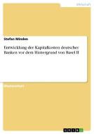 Entwicklung der Kapitalkosten deutscher Banken vor dem Hintergrund von Basel II di Stefan Minden edito da GRIN Verlag