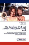 The Caregiving Work and Survival Strategies of Young Girls di Fuad Kedir Ahmed, Tatek Abebe, Ashenafi Hagos edito da LAP Lambert Academic Publishing