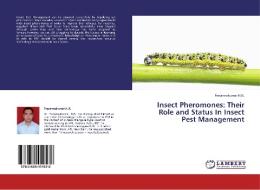 Insect Pheromones: Their Role and Status In Insect Pest Management di Prasannakumar N. R. edito da LAP Lambert Academic Publishing
