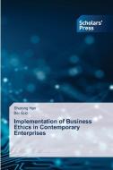 Implementation of Business Ethics in Contemporary Enterprises di Shurong Han, Bei Guo edito da Scholars' Press