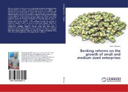 Banking reforms on the growth of small and medium sized enterprises di David Okoruwa edito da LAP Lambert Academic Publishing