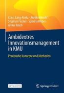 Ambidextres Innovationsmanagement in KMU di Claus Lang-Koetz, Annika Reischl, Stephan Fischer, Sabrina Weber, Anina Kusch edito da Springer-Verlag GmbH