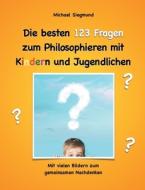 Die besten 123 Fragen zum Philosophieren mit Kindern und Jugendlichen di Michael Siegmund edito da Books on Demand