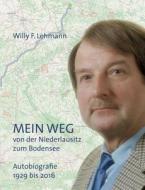 Mein Weg Von Der Niederlausitz Zum Bodensee di Willy F Lehmann edito da Books On Demand