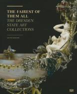 The Fairest Of Them All. The Dresden State Art Collection di Jens-Uwe Sommerschuh edito da Hatje Cantz Verlag GmbH