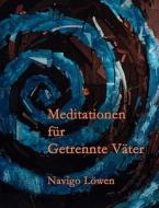 Meditationen für Getrennte Väter di Navigo Löwen edito da Books on Demand