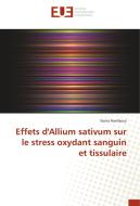 Effets d'Allium sativum sur le stress oxydant sanguin et tissulaire di Sonia Hamlaoui edito da Editions universitaires europeennes EUE