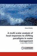 A multi scalar analysis of local responses to shifting paradigms in water management di Paxina Chileshe edito da LAP Lambert Acad. Publ.