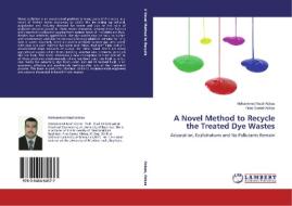 A Novel Method to Recycle the Treated Dye Wastes di Mohammed Nsaif Abbas, Firas Saeed Abbas edito da LAP Lambert Academic Publishing