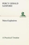 Nitro-Explosives: A Practical Treatise di P. Gerald (Percy Gerald) Sanford edito da TREDITION CLASSICS