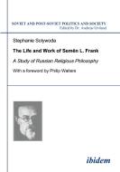The Life and Work of Semen L. Frank. A Study of Russian Religious Philosophy di Stephanie Solywoda edito da ibidem