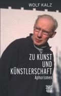 Zu Kunst und Künstlerschaft di Wolf Kalz edito da Arnshaugk Verlag