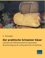 Der praktische Schweizer Käser di R. Steinegger edito da Fachbuchverlag-Dresden