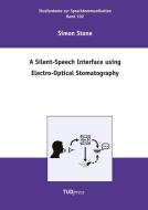 A Silent-Speech Interface using Electro-Optical Stomatography di Simon Stone edito da TUDpress Verlag der Wissenschaften GmbH