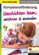 Kompetenzförderung Geschichten lesen, zeichnen & anmalen di Eckhard Berger, Barbara Berger edito da Kohl Verlag