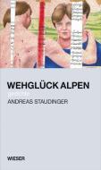 Wehglück Alpen di Andreas Staudinger edito da Wieser Verlag GmbH
