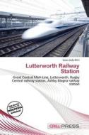 Lutterworth Railway Station edito da Cred Press