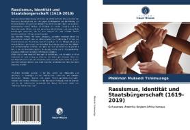 Rassismus, Identitat Und Staatsburgerschaft (1619-2019) di Mukendi Tshimuanga Philemon Mukendi Tshimuanga edito da KS OmniScriptum Publishing
